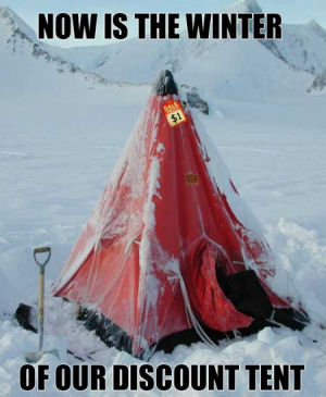 Now is the winter of our discount tent.